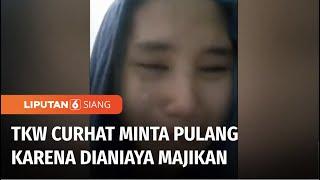 Mengaku Kerap Dianiaya TKW di Arab Saudi Minta Tolong Dipulangkan Sambil Menangis  Liputan 6