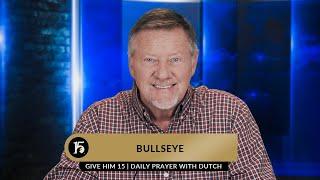 Bullseye  Give Him 15  Daily Prayer with Dutch  May 10 2023