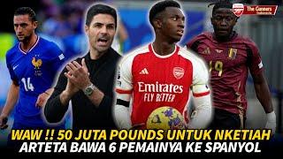 Waw 50 Juta Pounds Untuk NketiahArteta Bawa 6 Pemain Ke SpainBakayoko DifavoritkanBerita Arsenal