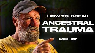 HOW TO BREAK ANCESTRAL TRAUMAS  Wim Hof