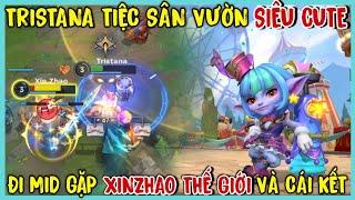 TỐC CHIẾN  TRISTANA Tiệc Sân Vườn Vác Đi Mid Gặp Ngay Thánh Thông Xinzhao Cực Thế Giới