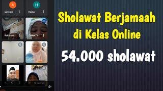 Sholawat Berjamaah di group Kelas Online. 54 peserta = 54 rb sholawat insya Allah Doa Makbul