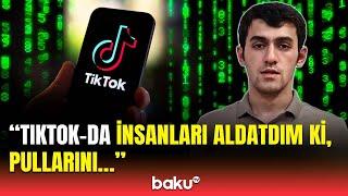 200 nəfəri aldadan şəxs “TikTok”dakı əməllərini etiraf etdi