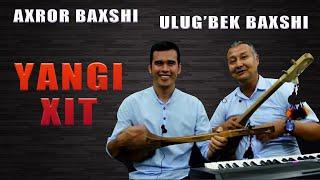 Axror Baxshi & Ulugbek Baxshi - Yangi xit
