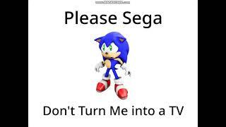 Please Sega Dont turn me into a TV