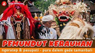 PEMUNDUT KERAUHAN Saat Prosesi NGERATEP & PASUPATI Pura Dalem Gede Tamanbali