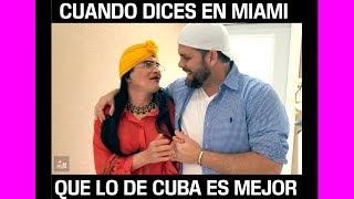 CUANDO DICES EN MIAMI QUE LO DE CUBA ES LO MEJOR...HUMOR