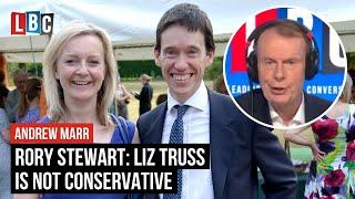 Former Tory Minister Rory Stewart says Liz Truss is not conservative  LBC