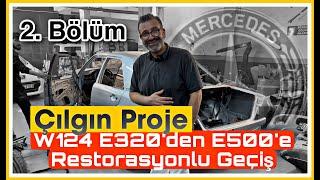 Çılgın Proje Mercedes W124  E200’den E500’e Dönüşüm ve Restorasyon  Bölüm-2