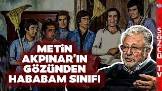 Metin Akpınar Hababam Sınıfı Filminde Neden Oynamadığını Açıkladı Tiyatroda Sergilenişi...