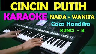 CINCIN PUTIH - Caca Handika  KARAOKE Nada Wanita B=DO