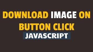 How to Download Image on Button Click Using Javascript