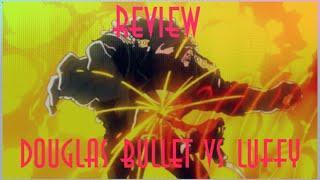 Review Douglas Bullet vs Luffy