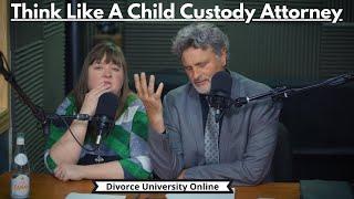 How To Think Like A Child Custody Lawyer  Child Custody Guide