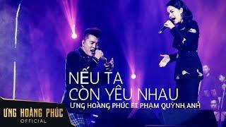 Nếu ta còn yêu nhau - Ưng Hoàng Phúc ft Phạm Quỳnh Anh   Liveshow TÁI SINH Hà Nội