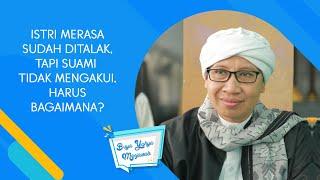 Istri Merasa Sudah Ditalak Tapi Suami Tidak Mengakui Harus Bagaimana? - Buya Yahya Menjawab