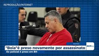 Ex-policial Bola é preso por assassinato em Vespasiano BH
