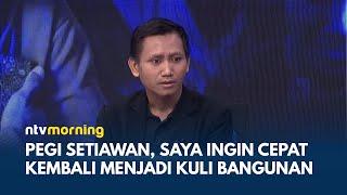 Pegi Setiawan Tak Mau Besar Hati dan Ingin Kembali Bekerja Sebagai Kuli Bangunan  NTV MORNING