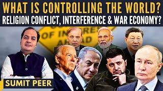 What is controlling the world? • Religion Conflict Interference & War Economy? • Sumit Peer