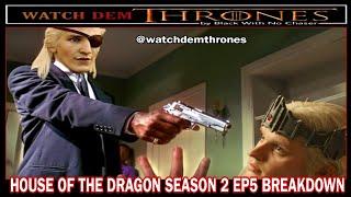 HOUSE OF THE DRAGON SEASON 2 EP5 RECAP