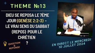 THEME №13 « Dieu se reposa le 7ème Jour Genèse 23 - Le Vrai Sabbat Repos pour le Chrétien »