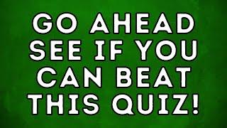 Go Ahead See If You Can Beat This Mixed Knowledge Quiz Trivia Quiz