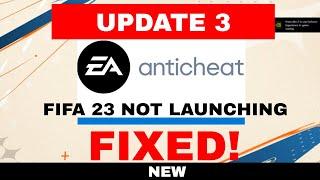 FIFA 23 not launching FIXED UPDATE 3  AntiCheat fix