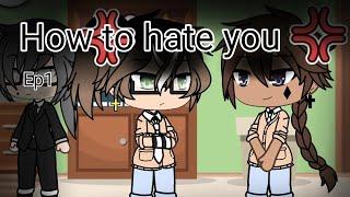 How to hate you ep.1gachalifegay love story