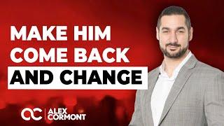 4 WAYS TO Make Him Come Back AND Change...