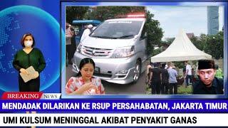 Kesehatannya Mendadak Drop Umi Kulsum Meninggal Akibat Penyakit Ganas Ini