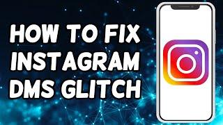 How To Fix Instagram DM Glitch 2024