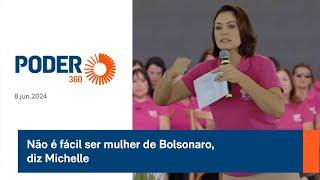Não é fácil ser mulher de Bolsonaro diz Michelle