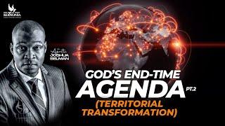 GOD’S END-TIME AGENDA - PART 2 TERRITORIAL TRANSFORMATION II CAMBRIDGE ENCOUNTER  II APST SELMAN