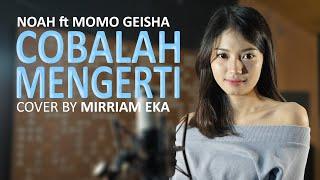 NOAH Feat. Momo GEISHA - Cobalah Mengerti Cover by Mirriam Eka