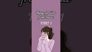 Things for Girls from Daraz  PART 1 #daraz