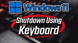 How to Shutdown or Turn off Windows 11 by Using Keyboard Shortcut 2024