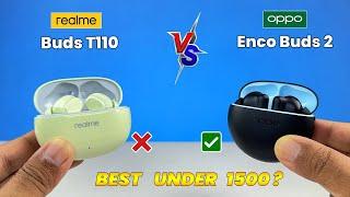 Realme Buds T110 Vs Oppo Enco Buds 2  Best Tws to Buy Under 1500  Enco Buds 2 Vs Realme T110