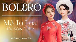 Mở To Loa Cho Cả Xóm Nghe Cùng - LK Bolero Nhạc Trữ Tình Mới Nhất 2022 Gây Phê