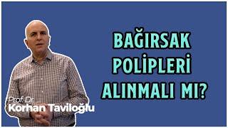 Bağırsak Polipleri Alınmalı Mı?  Prof. Dr. Korhan Taviloğlu