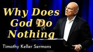 Why Does God Do Nothing- Timothy Keller Sermons