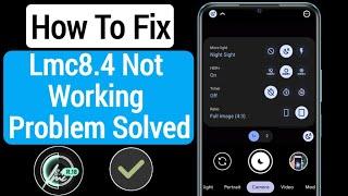 How To Fix Lmc8.4 Not Working Problem 2023  LMC 8.4 Camera Install & Open Problem Solve