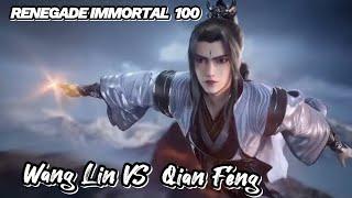 RENEGADE IMMORTAL 100‼️ Wang Lin VS Qian Feng