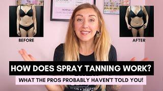 HOW DOES SPRAY TANNING WORK? From a professional