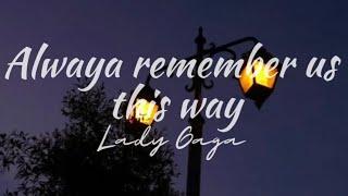 Always remember is this way – Lady gaga  lyrics 