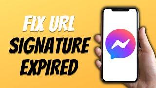How to Fix URL Signature Expired in Messenger In 2024