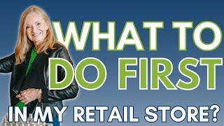 What To Do First in My Retail Store