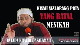 Kisah Seseorang Pria Yang Batal Menikah – Ustadz Khalid Basalamah