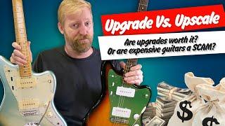 Upgrade Vs. Upscale - is upgrading a cheap guitar worth it? or are expensive guitars just a SCAM?