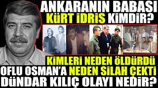 Kürt İdris İdris Özbir Kimdir  Dündar Kılıç Oflu Osman Olayı Nedir?