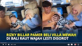 RIZKY Billar Pamer Beli Villa Mewah di Bali Raut Wajah Lesti Kejora Jadi Sorotan Netizen